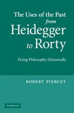 Seller image for The Uses of the Past from Heidegger to Rorty: Doing Philosophy Historically by Piercey, Robert [Hardcover ] for sale by booksXpress