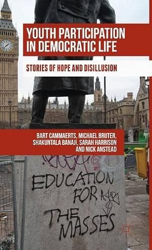 Seller image for Youth Participation in Democratic Life: Stories of Hope and Disillusion by Cammaerts, Bart, Bruter, Michael, Banaji, Shakuntala, Harrison, Sarah, Anstead, Nick [Hardcover ] for sale by booksXpress