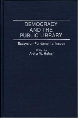 Imagen del vendedor de Democracy and the Public Library: Essays on Fundamental Issues (Contributions in Librarianship and Information Science) by Hafner, Arthur W. [Hardcover ] a la venta por booksXpress