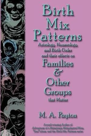 Seller image for Birth Mix Patterns: Astrology, Numerology, and Birth Order and their effects on Families & Other Groups that Matter by M.A. Payton [Paperback ] for sale by booksXpress