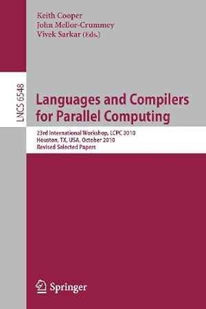 Seller image for Languages and Compilers for Parallel Computing: 23rd International Workshop, LCPC 2010, Houston, TX, USA, October 7-9, 2010. Revised Selected Papers (Lecture Notes in Computer Science) [Paperback ] for sale by booksXpress