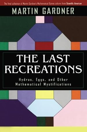 Seller image for The Last Recreations: Hydras, Eggs, and Other Mathematical Mystifications by Gardner, Martin [Paperback ] for sale by booksXpress