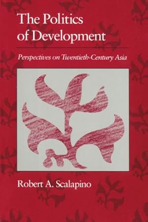 Immagine del venditore per Politics of Development: Perspectives on Twentieth-Century Asia (The Edwin O. Reischauer Lectures) by Scalapino, Robert A. [Paperback ] venduto da booksXpress