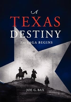 Seller image for A Texas Destiny: The Saga Begins by Bax, Joe G. [Hardcover ] for sale by booksXpress