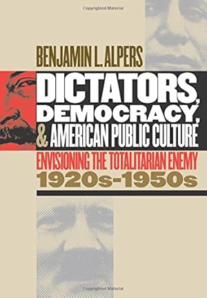 Image du vendeur pour Dictators, Democracy, and American Public Culture: Envisioning the Totalitarian Enemy, 1920s-1950s by Alpers, Benjamin L. [Paperback ] mis en vente par booksXpress