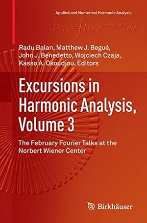 Bild des Verkufers fr Excursions in Harmonic Analysis, Volume 3: The February Fourier Talks at the Norbert Wiener Center (Applied and Numerical Harmonic Analysis) [Paperback ] zum Verkauf von booksXpress
