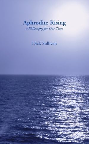 Seller image for Aphrodite Rising: A Philosophy for Our Time by Sullivan, Dick [Paperback ] for sale by booksXpress