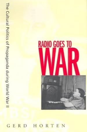 Bild des Verkufers fr Radio Goes to War: The Cultural Politics of Propaganda during World War II by Horten, Gerd [Paperback ] zum Verkauf von booksXpress