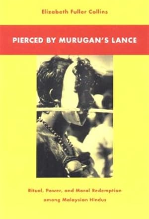 Seller image for Pierced by Murugan's Lance: Ritual, Power, and Moral Redemption among Malaysian Hindus by Collins, Elizabeth Fuller [Paperback ] for sale by booksXpress