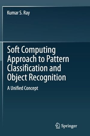 Seller image for Soft Computing Approach to Pattern Classification and Object Recognition: A Unified Concept by Ray, Kumar S. [Paperback ] for sale by booksXpress