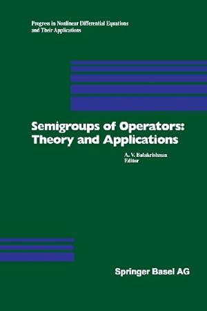 Image du vendeur pour Semigroups of Operators: Theory and Applications: International Conference in Newport Beach, December 14-18, 1998 (Progress in Nonlinear Differential Equations and Their Applications) [Paperback ] mis en vente par booksXpress