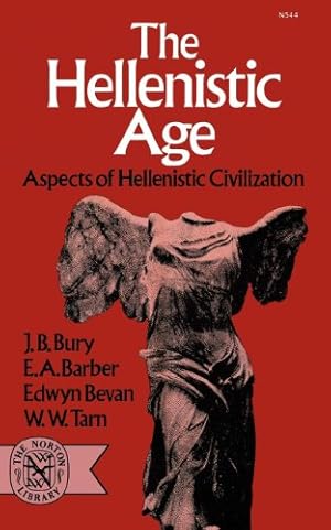 Seller image for The Hellenistic Age: Aspects of Hellenistic Civilization (The Norton library, N544) by Bury, J. B., Barber M.A., E. A., Bevan D.Litt. LL.D., Edwyn, Tarn M.A., W. W. [Paperback ] for sale by booksXpress