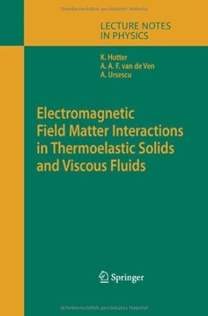 Seller image for Electromagnetic Field Matter Interactions in Thermoelasic Solids and Viscous Fluids (Lecture Notes in Physics) by Hutter, Kolumban, Ven, Alfons A.F., Ursescu, Ana [Hardcover ] for sale by booksXpress