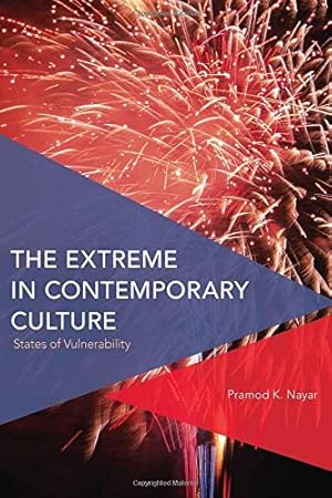 Seller image for The Extreme in Contemporary Culture: States of Vulnerability (Critical Perspectives on Theory, Culture and Politics) by Nayar Professor of English at the University of Hyderabad India, Pramod K. [Hardcover ] for sale by booksXpress