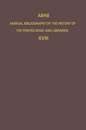 Immagine del venditore per ABHB Annual Bibliography of the History of the Printed Book and Libraries: Volume 18: Publications of 1987 and additions from the preceding years [Paperback ] venduto da booksXpress