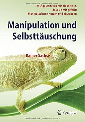 Seller image for Manipulation und Selbsttäuschung: Wie gestalte ich mir die Welt so, dass sie mir gefällt: Manipulationen nutzen und abwenden (German Edition) by Sachse, Rainer [Paperback ] for sale by booksXpress