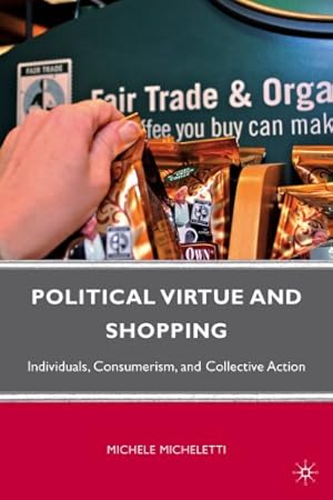 Immagine del venditore per Political Virtue and Shopping: Individuals, Consumerism, and Collective Action [Hardcover ] venduto da booksXpress