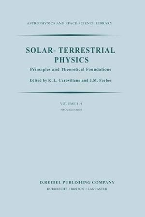 Imagen del vendedor de Solar-Terrestrial Physics: Principles and Theoretical Foundations Based Upon the Proceedings of the Theory Institute Held at Boston College, August 926, 1982 (Astrophysics and Space Science Library) [Paperback ] a la venta por booksXpress