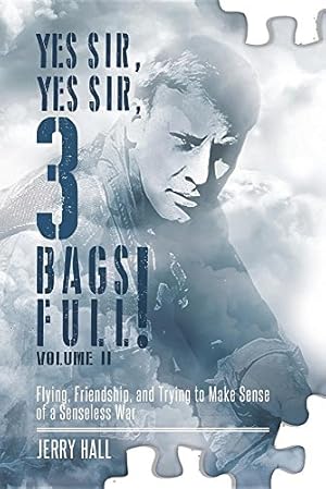 Seller image for Yes Sir, Yes Sir, 3 Bags Full! Volume II: Flying, Friendship, and Trying to Make Sense of a Senseless War by Hall, Jerry [Paperback ] for sale by booksXpress