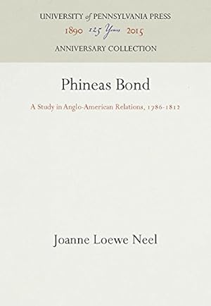 Seller image for Phineas Bond: A Study in Anglo-American Relations, 1786-1812 (Haney Foundation Series) by Neel, Joanne Loewe [Hardcover ] for sale by booksXpress