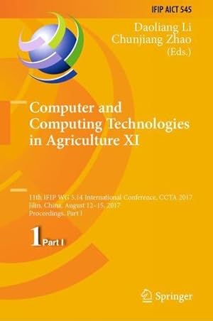 Immagine del venditore per Computer and Computing Technologies in Agriculture XI: 11th IFIP WG 5.14 International Conference, CCTA 2017, Jilin, China, August 12-15, 2017, . in Information and Communication Technology) [Hardcover ] venduto da booksXpress