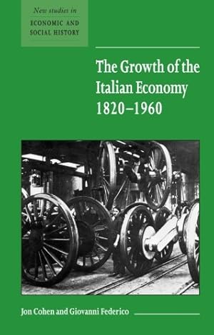 Immagine del venditore per The Growth of the Italian Economy, 1820-1960 (New Studies in Economic and Social History) by Cohen, Jon, Federico, Giovanni [Hardcover ] venduto da booksXpress