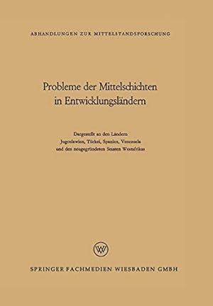 Image du vendeur pour Probleme der Mittelschichten in Entwicklungsländern: Dargestellt an den Ländern Jugoslawien, Türkei, Spanien, Venezuela und den neugegründeten Staaten . zur Mittelstandsforschung) (German Edition) [Soft Cover ] mis en vente par booksXpress