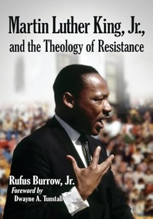 Seller image for Martin Luther King, Jr., and the Theology of Resistance by Rufus Burrow Jr., Foreword by Dwayne A. Tunstall [Paperback ] for sale by booksXpress