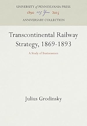Seller image for Transcontinental Railway Strategy, 1869-1893: A Study of Businessmen by Grodinsky, Julius [Hardcover ] for sale by booksXpress