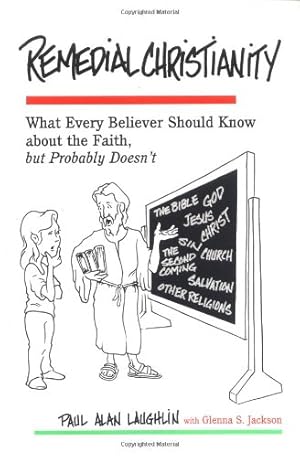 Seller image for Remedial Christianity: What Every Believer Should Know About the Faith, but Probably Doesn't by Paul Alan Laughlin, Glenna S. Jackson [Paperback ] for sale by booksXpress