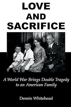Imagen del vendedor de Love and Sacrifice: A World War Brings Double Tragedy to an American Family by Whitehead, Dennis [Paperback ] a la venta por booksXpress