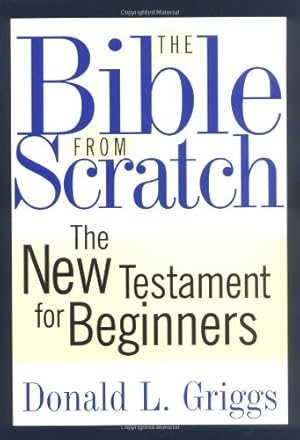 Seller image for The Bible from Scratch: The New Testament for Beginners by Griggs, Donald L. [Paperback ] for sale by booksXpress