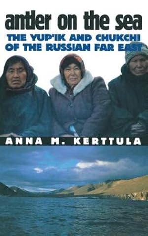 Imagen del vendedor de Antler on the Sea: The Yup'ik and Chukchi of the Russian Far East (The Anthropology of Contemporary Issues) by Kerttula, Anna M. [Hardcover ] a la venta por booksXpress