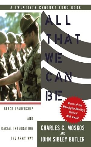Seller image for All That We Can Be: Black Leadership And Racial Integration The Army Way by Moskos, Charles, Butler, John Sibley [Paperback ] for sale by booksXpress