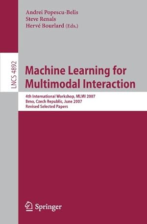 Seller image for Machine Learning for Multimodal Interaction: 4th International Workshop, MLMI 2007, Brno, Czech Republic, June 28-30, 2007, Revised Selected Papers (Lecture Notes in Computer Science) [Paperback ] for sale by booksXpress
