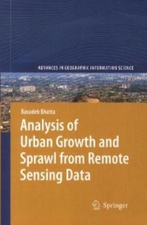 Imagen del vendedor de Analysis of Urban Growth and Sprawl from Remote Sensing Data (Advances in Geographic Information Science) by Bhatta, Basudeb [Paperback ] a la venta por booksXpress