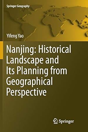 Immagine del venditore per Nanjing: Historical Landscape and Its Planning from Geographical Perspective (Springer Geography) by Yao, Yifeng [Paperback ] venduto da booksXpress