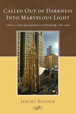 Seller image for Called Out of Darkness Into Marvelous Light: A History of the Episcopal Diocese of Pittsburgh, 1750-2006 [Soft Cover ] for sale by booksXpress