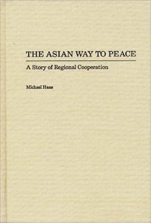 Immagine del venditore per The Asian Way to Peace: A Story of Regional Cooperation by Haas, Michael [Hardcover ] venduto da booksXpress