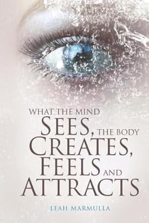 Imagen del vendedor de What the Mind Sees, the Body Feels, Creates and Attracts: New Edition [Soft Cover ] a la venta por booksXpress
