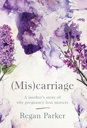 Seller image for (Mis)carriage: A Mother's Story of Why Pregnancy Loss Matters by Parker, Regan [Hardcover ] for sale by booksXpress