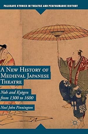 Seller image for A New History of Medieval Japanese Theatre: Noh and Kygen from 1300 to 1600 (Palgrave Studies in Theatre and Performance History) by Pinnington, Noel John [Hardcover ] for sale by booksXpress