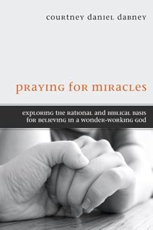 Bild des Verkufers fr Praying for Miracles : Exploring the Rational and Biblical Basis for Believing in a Wonder-Working God [Soft Cover ] zum Verkauf von booksXpress