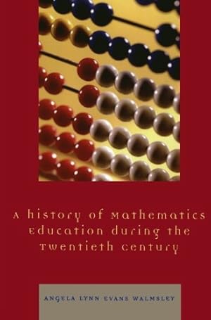 Immagine del venditore per A History of Mathematics Education during the Twentieth Century by Walmsley, Angela Lynn Evans [Paperback ] venduto da booksXpress