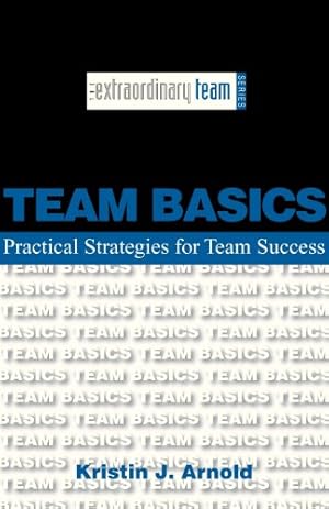 Immagine del venditore per Team Basics: Practical Strategies for Team Success (The Extraordinary Team) by Kristin J. Arnold [Paperback ] venduto da booksXpress