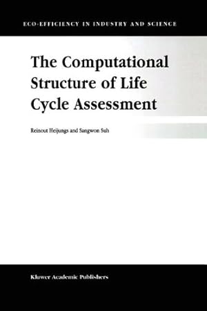 Image du vendeur pour The Computational Structure of Life Cycle Assessment (Eco-Efficiency in Industry and Science) (Volume 11) by Heijungs, R., Sangwon Suh [Paperback ] mis en vente par booksXpress