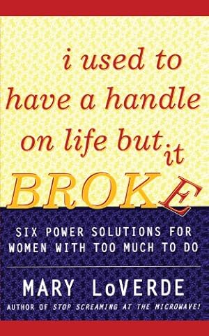 Seller image for I Used to Have a Handle on Life But It Broke: Six Power Solutions for Women With Too Much To Do by LoVerde, Mary [Paperback ] for sale by booksXpress