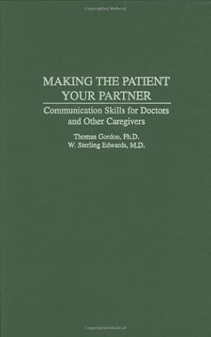 Image du vendeur pour Making the Patient Your Partner: Communication Skills for Doctors and Other Caregivers by Gordon Ph.D., Thomas, Edwards, W. Sterling [Hardcover ] mis en vente par booksXpress