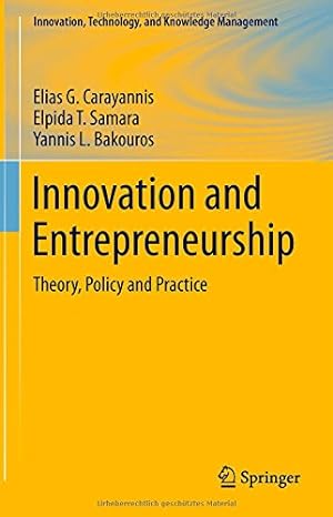 Seller image for Innovation and Entrepreneurship: Theory, Policy and Practice (Innovation, Technology, and Knowledge Management) by Carayannis, Elias G., Samara, Elpida T., Bakouros, Yannis L. [Hardcover ] for sale by booksXpress