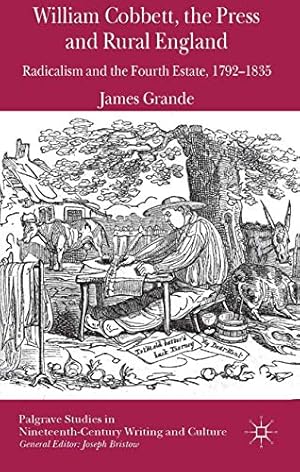 Seller image for William Cobbett, the Press and Rural England: Radicalism and the Fourth Estate, 1792-1835 (Palgrave Studies in Nineteenth-Century Writing and Culture) by Grande, James [Paperback ] for sale by booksXpress